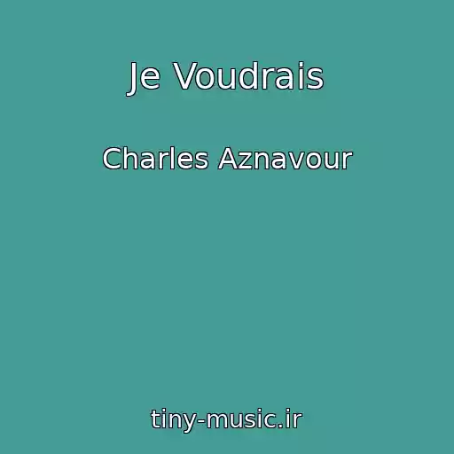 کاور آهنگ Je Voudrais از Charles Aznavour