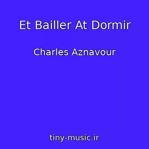 کاور آهنگ Et Bailler At Dormir از Charles Aznavour