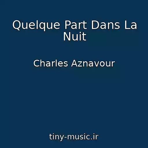 کاور آهنگ Quelque Part Dans La Nuit از Charles Aznavour