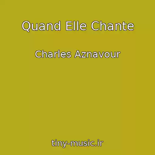 کاور آهنگ Quand Elle Chante از Charles Aznavour