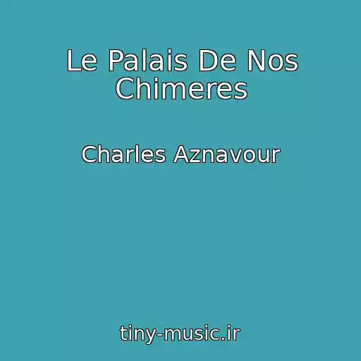 کاور آهنگ Le Palais De Nos Chimeres از Charles Aznavour