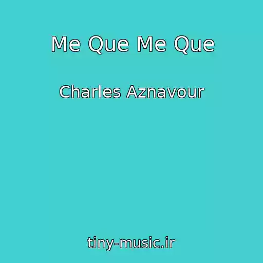 کاور آهنگ Me Que Me Que از Charles Aznavour