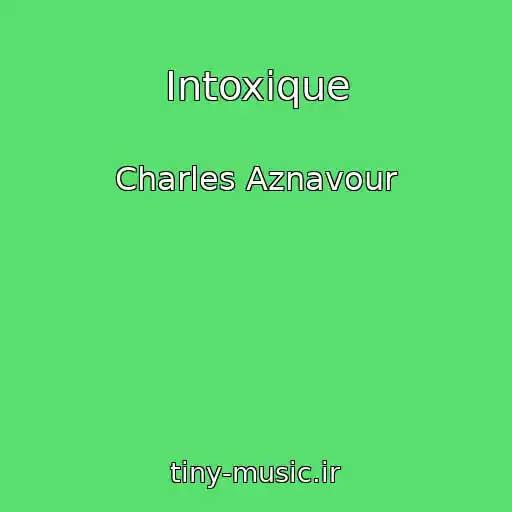 کاور آهنگ Intoxique از Charles Aznavour