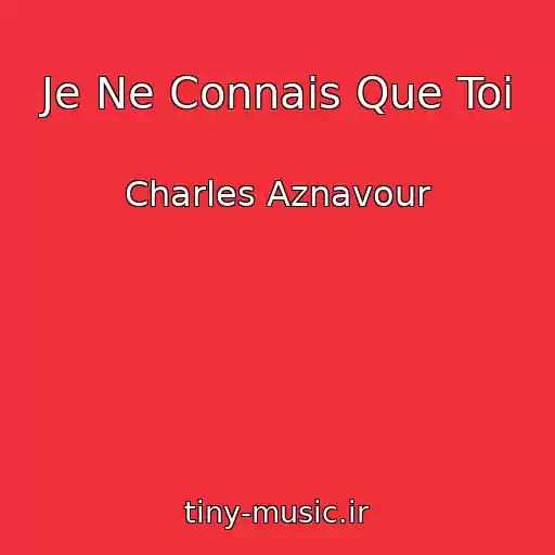 کاور آهنگ Je Ne Connais Que Toi از Charles Aznavour