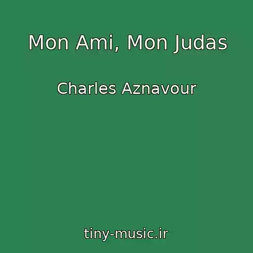 کاور آهنگ Mon Ami, Mon Judas از Charles Aznavour