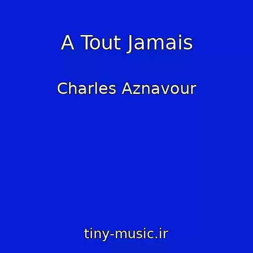 کاور آهنگ A Tout Jamais از Charles Aznavour