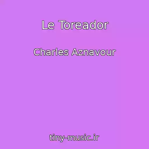 کاور آهنگ Le Toreador از Charles Aznavour