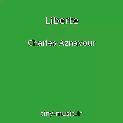 کاور آهنگ Liberte از Charles Aznavour