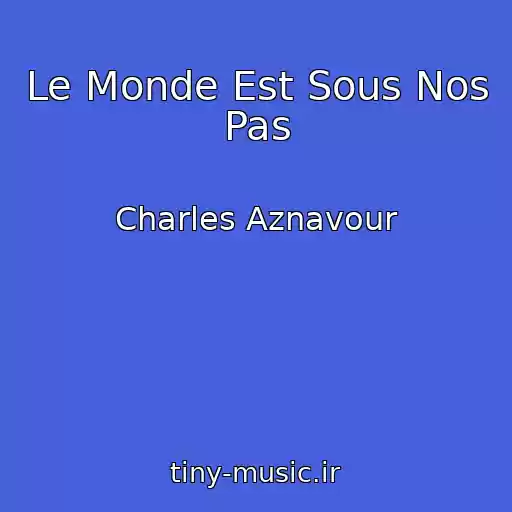 کاور آهنگ Le Monde Est Sous Nos Pas از Charles Aznavour