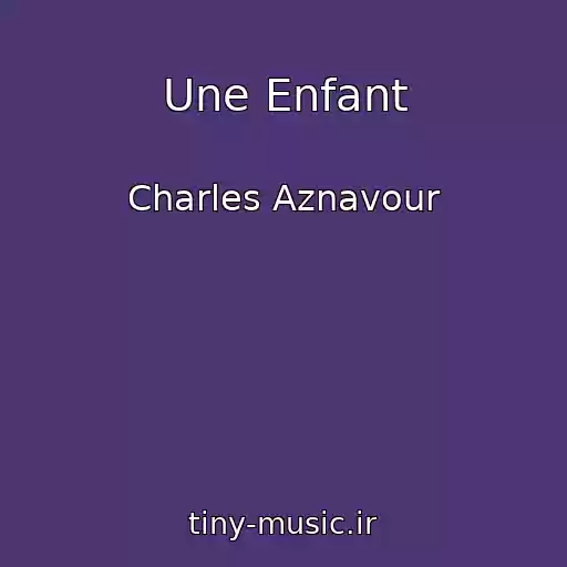 کاور آهنگ Une Enfant از Charles Aznavour