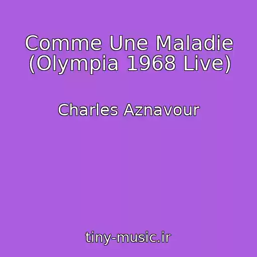 کاور آهنگ Comme Une Maladie (Olympia 1968 Live) از Charles Aznavour