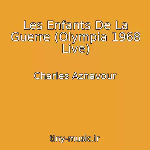 کاور آهنگ Les Enfants De La Guerre (Olympia 1968 Live) از Charles Aznavour