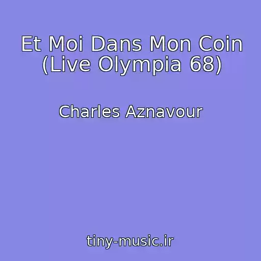 کاور آهنگ Et Moi Dans Mon Coin (Live Olympia 68) از Charles Aznavour