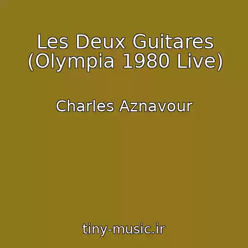 کاور آهنگ Les Deux Guitares (Olympia 1980 Live) از Charles Aznavour