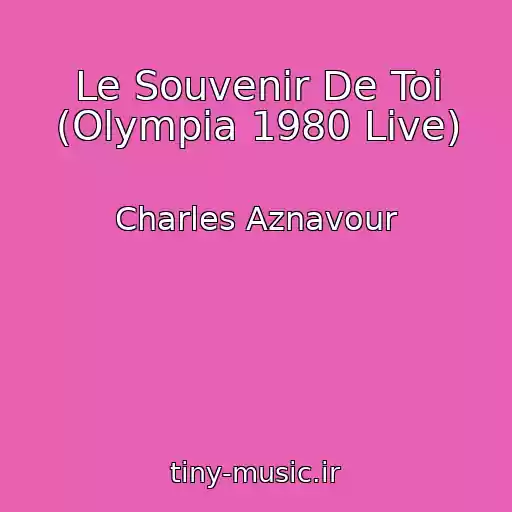 کاور آهنگ Le Souvenir De Toi (Olympia 1980 Live) از Charles Aznavour