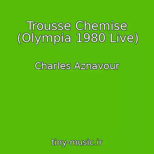 کاور آهنگ Trousse Chemise (Olympia 1980 Live) از Charles Aznavour