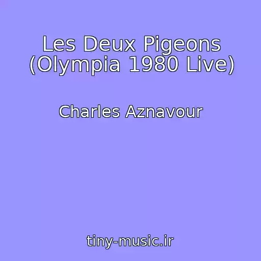 کاور آهنگ Les Deux Pigeons (Olympia 1980 Live) از Charles Aznavour