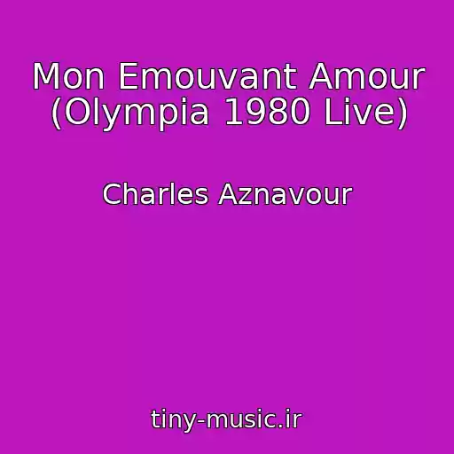 کاور آهنگ Mon Emouvant Amour (Olympia 1980 Live) از Charles Aznavour