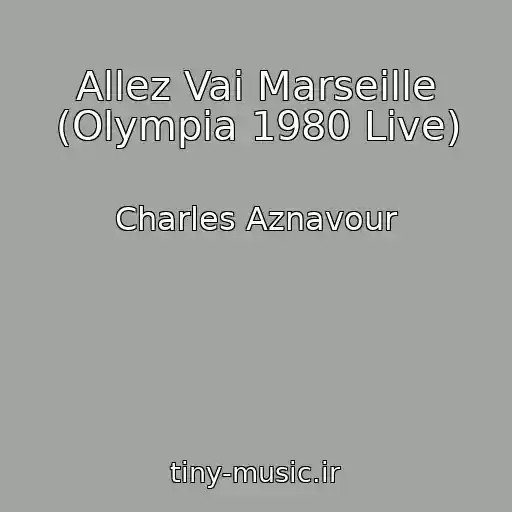کاور آهنگ Allez Vai Marseille (Olympia 1980 Live) از Charles Aznavour