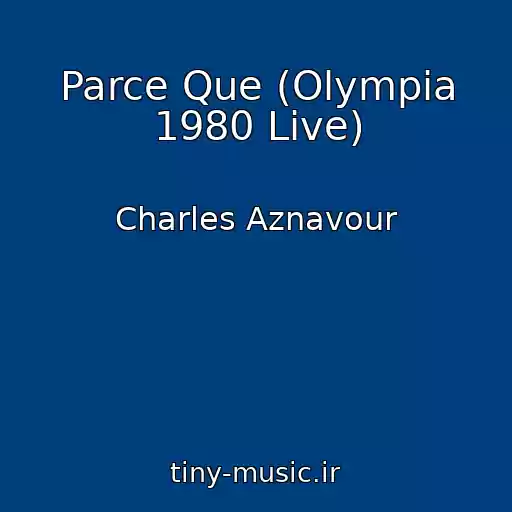 کاور آهنگ Parce Que (Olympia 1980 Live) از Charles Aznavour