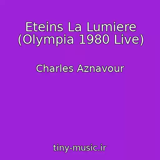 کاور آهنگ Eteins La Lumiere (Olympia 1980 Live) از Charles Aznavour