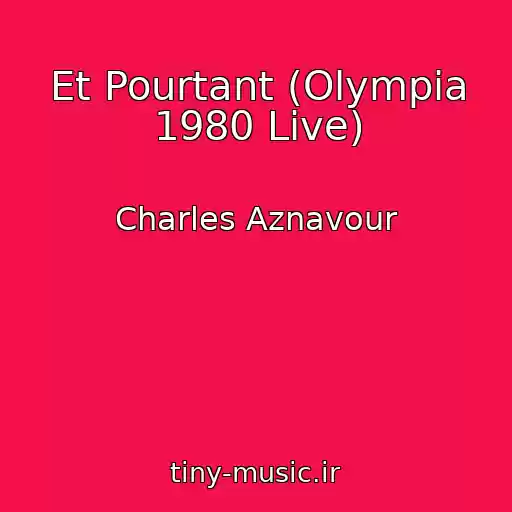 کاور آهنگ Et Pourtant (Olympia 1980 Live) از Charles Aznavour