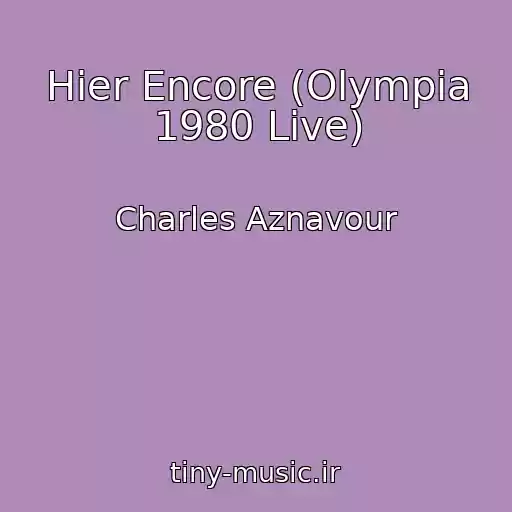 کاور آهنگ Hier Encore (Olympia 1980 Live) از Charles Aznavour
