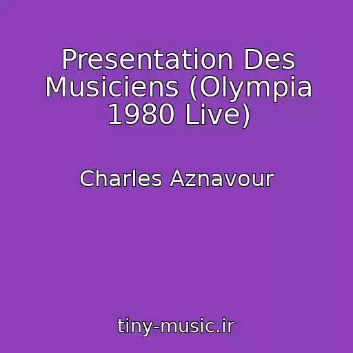 کاور آهنگ Presentation Des Musiciens (Olympia 1980 Live) از Charles Aznavour