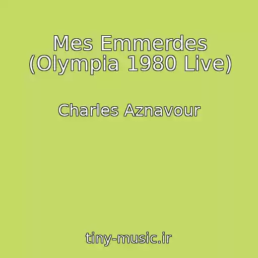 کاور آهنگ Mes Emmerdes (Olympia 1980 Live) از Charles Aznavour