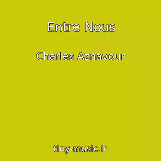 کاور آهنگ Entre Nous از Charles Aznavour