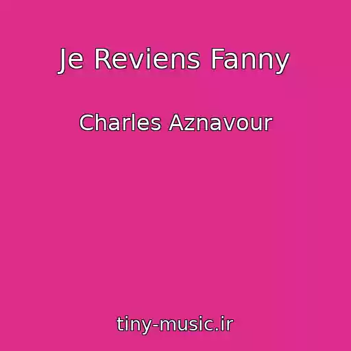 کاور آهنگ Je Reviens Fanny از Charles Aznavour