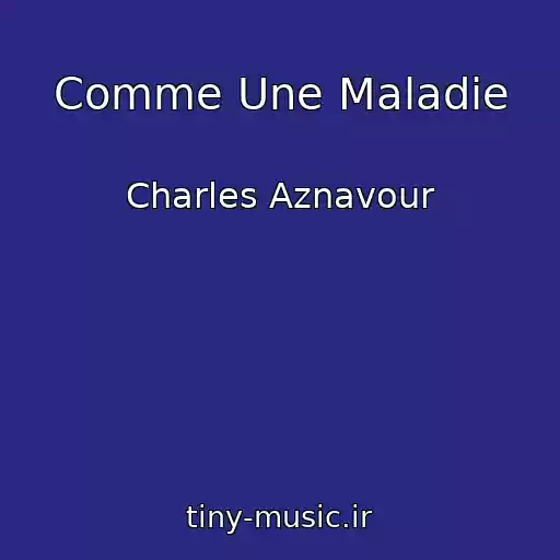 کاور آهنگ Comme Une Maladie از Charles Aznavour