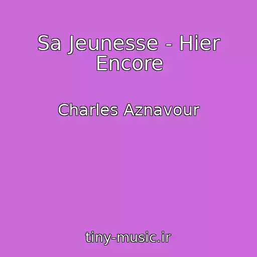 کاور آهنگ Sa Jeunesse - Hier Encore از Charles Aznavour