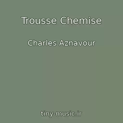 کاور آهنگ Trousse Chemise از Charles Aznavour