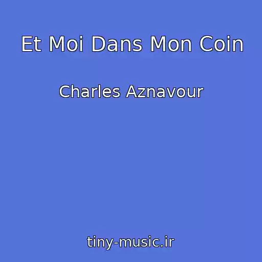 کاور آهنگ Et Moi Dans Mon Coin از Charles Aznavour