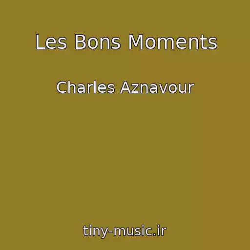 کاور آهنگ Les Bons Moments از Charles Aznavour