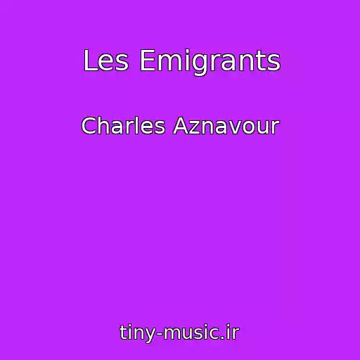 کاور آهنگ Les Emigrants از Charles Aznavour