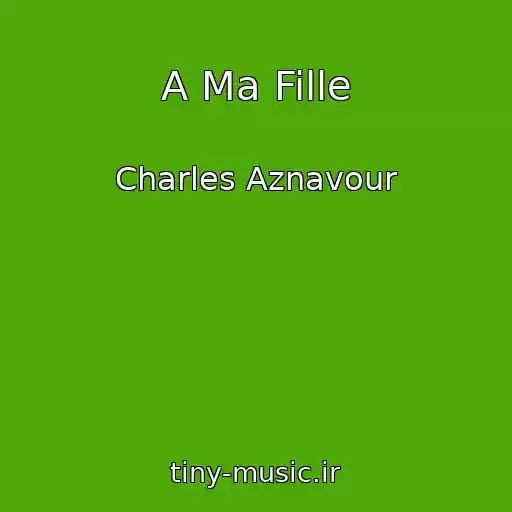 کاور آهنگ A Ma Fille از Charles Aznavour