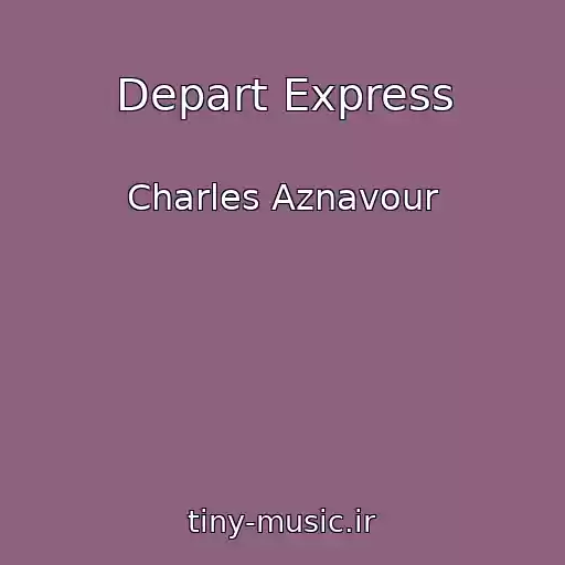 کاور آهنگ Depart Express از Charles Aznavour