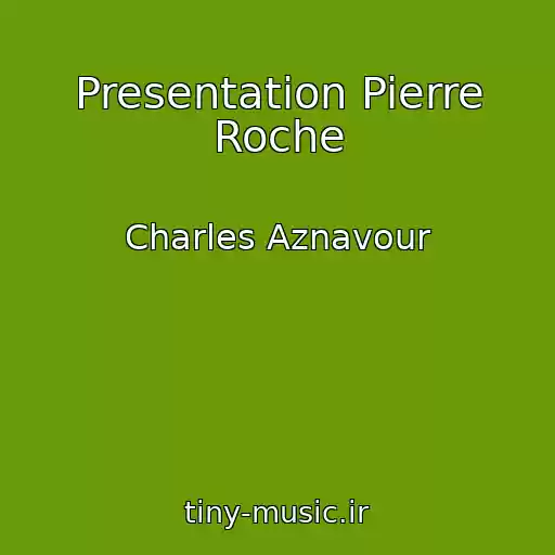 کاور آهنگ Presentation Pierre Roche از Charles Aznavour