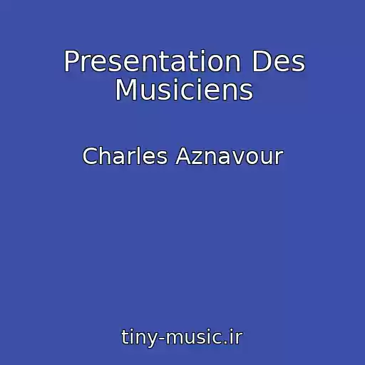 کاور آهنگ Presentation Des Musiciens از Charles Aznavour