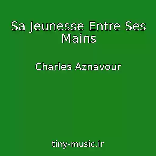 کاور آهنگ Sa Jeunesse Entre Ses Mains از Charles Aznavour