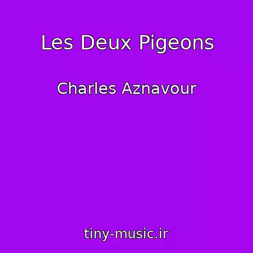 کاور آهنگ Les Deux Pigeons از Charles Aznavour