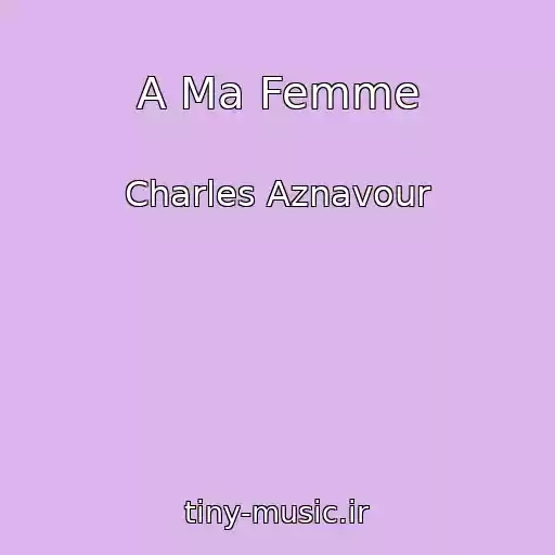 کاور آهنگ A Ma Femme از Charles Aznavour