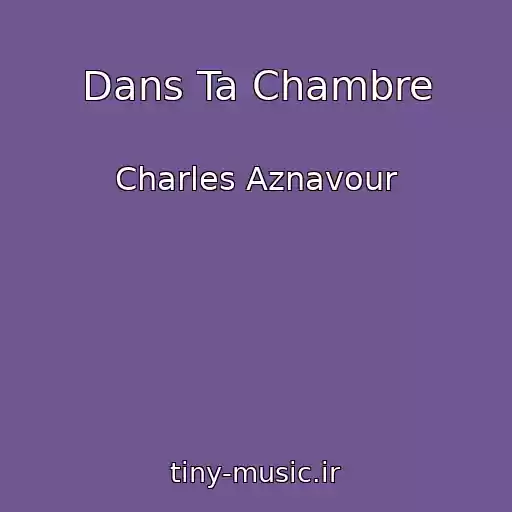 کاور آهنگ Dans Ta Chambre از Charles Aznavour