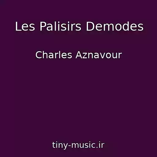 کاور آهنگ Les Palisirs Demodes از Charles Aznavour