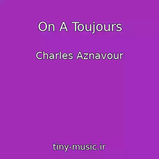 کاور آهنگ On A Toujours از Charles Aznavour