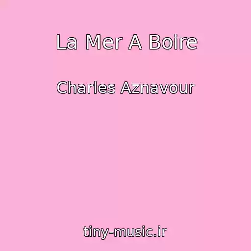 کاور آهنگ La Mer A Boire از Charles Aznavour