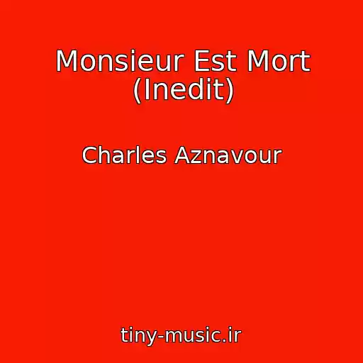 کاور آهنگ Monsieur Est Mort (Inedit) از Charles Aznavour