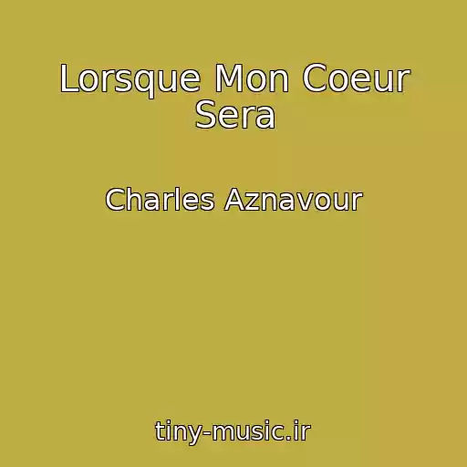 کاور آهنگ Lorsque Mon Coeur Sera از Charles Aznavour